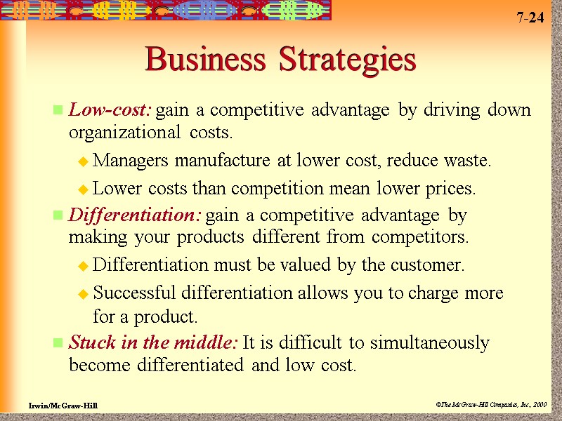 Business Strategies Low-cost: gain a competitive advantage by driving down organizational costs. Managers manufacture